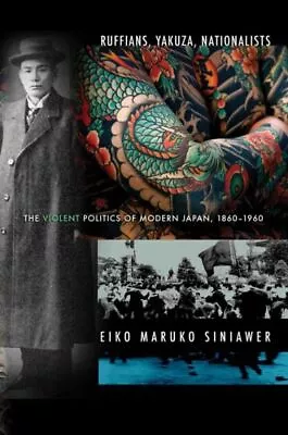 Ruffians Yakuza Nationalists: The Violent Politics Of Modern Japan 1860-... • $44.54