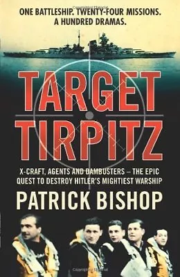 Target Tirpitz: X-Craft Agents And Dambusters - The Epic Ques .9780007319244 • £3.38