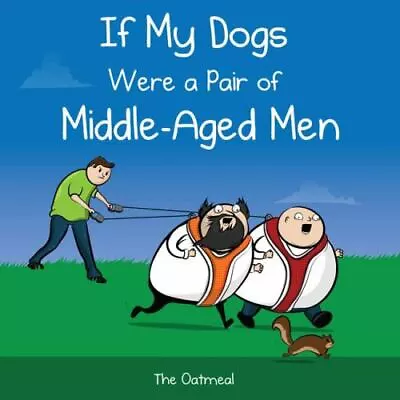 If My Dogs Were A Pair Of Middle-Aged Men  The Oatmeal  Good  Book  0 Hardcover • $4.74