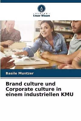Brand Culture Und Corporate Culture In Einem Industriellen KMU By Basile Muntzer • $40.39