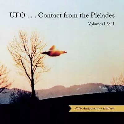 Ufo...Contact From The Pleiades - Volumes I & II 45th Anniversary Edition: The  • $39.97