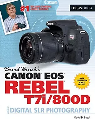 David Busch's Canon EOS Rebel T7i/800D Guide To Digital SLR Photography (The... • $14.18