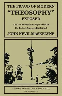 The Fraud Of Modern  Theosophy  Exposed: And The Miraculous Rope-Trick Of The... • $14.94