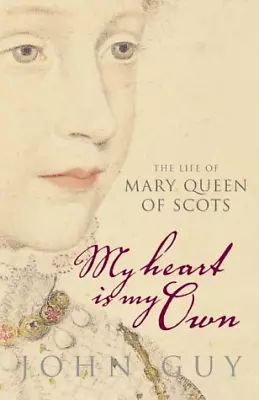 'My Heart Is My Own': The Life Of Mary Queen Of Scots • £4.45