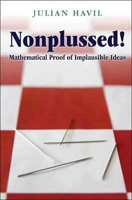 Nonplussed!: Mathematical Proof Of Implausible Ideas • $11.88