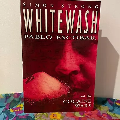 Whitewash: Pablo Escobar & The Cocaine Wars - Simon Strong • $15