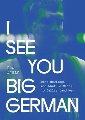 I See You Big German: Dirk Nowitzki And What He Means To Dallas [And Me]  Crain • $5.17