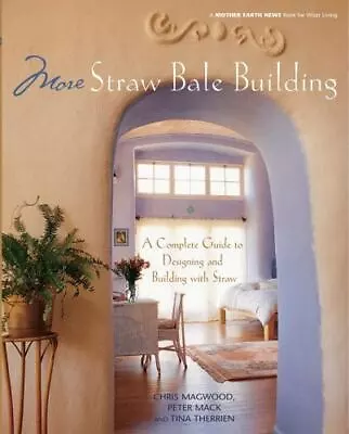 More Straw Bale Building: How To Plan Design And Build With Straw • $12.30