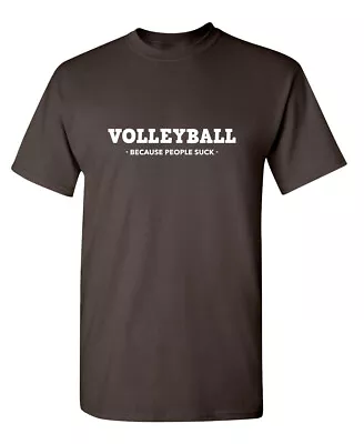 Volleyball Because People Suck Sarcastic Novelty Funny T-Shirts • $16.49