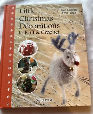 Little Christmas Decorations To Knit & Crochet By Sue Stratford Val Pierce • £5.99