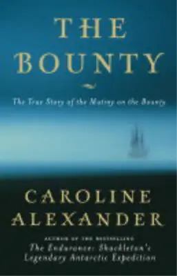 The  Bounty : The True Story Of The Mutiny On The  Bounty  Caroline Alexander  • £3.35