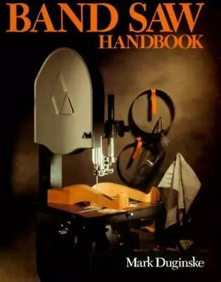 Band Saw Handbook - Mark Duginske 0806963980 Paperback • $5.32