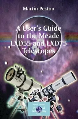 User's Guide To The Meade Lxd55 And Lxd75 Telescopes Paperback By Peston Ma... • $36.72