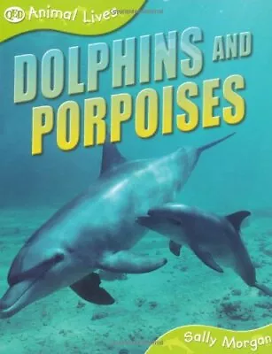 Dolphins And Porpoises (Animal Lives) By Sally Morgan Paperback Book The Cheap • £3.92