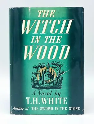 T H White / THE WITCH IN THE WOOD 1st Edition 1939 • $1100