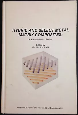 Hybrid And Select Metal Matrix Composites By W. J. Renton Ed. Hc 1st 1977 • $12