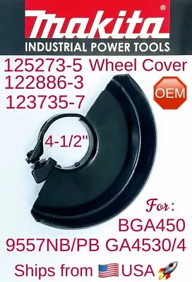 MAKITA 125273-5 (122886-3) OEM 4-1/2  Wheel Cover For 9557NB /PB GA4530/4 9558PB • $19.95