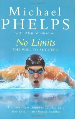 No Limits: The Will To Succeed By Michael Phelps. 9781847375360 • £5.37