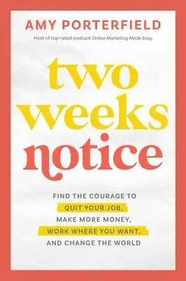 Two Weeks Notice: Find The Courage To Quit Your Job Make More Money Work Where • $7.92