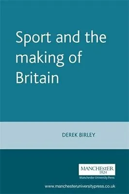 Sport And The Making Of Britain (Studies In Social History Of Sport) By Derek B • £2.93