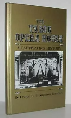 THE TABOR OPERA HOUSE: A CAPTIVATING HISTORY By Evelyn E. Livingston Furman Mint • $25.95