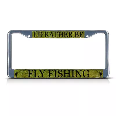 I'D RATHER BE FLY FISHING SPORT Heavy Duty Metal License Plate Frame Tag Border • $17.99