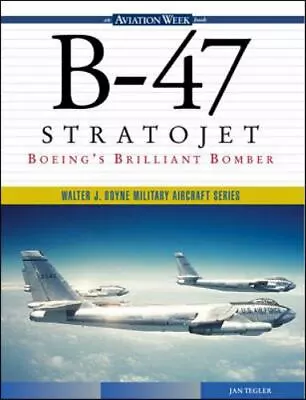 B-47 Stratojet: Boeing's Brilliant Bomber  Tegler Jan  • $14.66