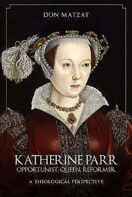 Katherine Parr Opportunist Queen Reformer A Theo • £17.87