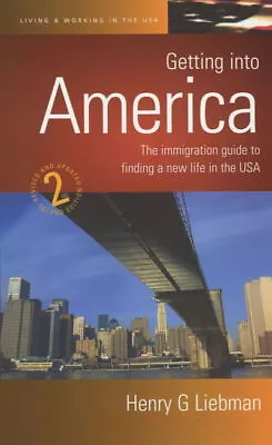 Liebman Henry : Getting Into America 2e: The Immigration FREE Shipping Save £s • £7.57