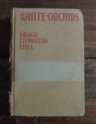 White Orchids By Grace Livingston Hill 1935 Hardcover Vintage Romance • $5