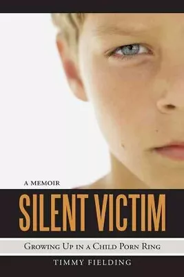 Silent Victim : Growing Up In A Child Porn Ring Paperback By Fielding Timmy... • $17.46