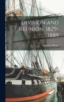 Woodrow Wilson Division And Reunion 1829-1889 (Hardback) (UK IMPORT) • $48.94