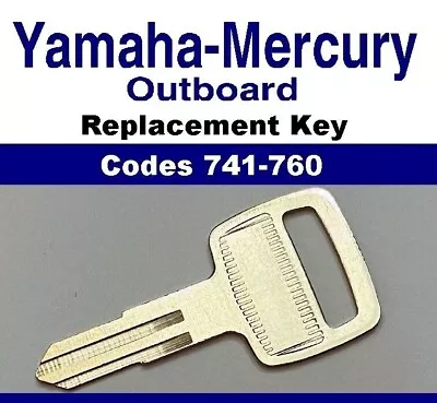 Yamaha / Mercury Outboard Boat Keys Cut To Code Key Codes 741-760 • $13.49