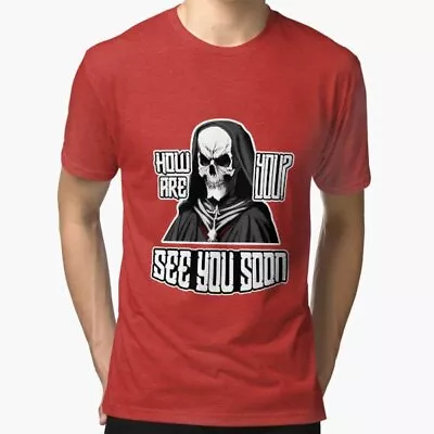 See You Soon: The Grim Reaper Tri-blend T-Shirt • $6.99