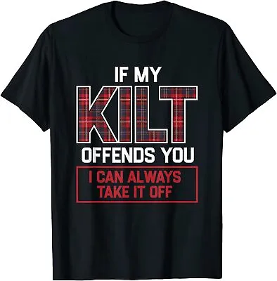 If My Kilt Offends You I Can Always Take It Off Gift Unisex T-Shirt • $19.99