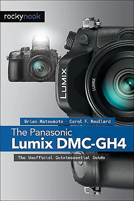 The Panasonic Lumix DMC-Gh4 Unofficial Quintessential Guide By Matsumoto Ph D Br • $78.05