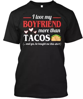 I Love My Boyfriend More Than Tacos Gift Tee T-Shirt • $21.79