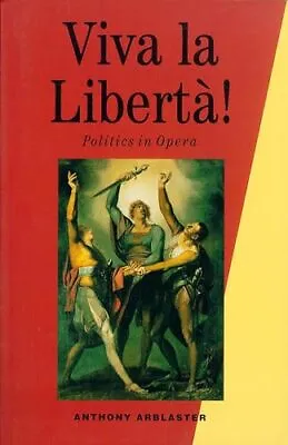 Viva La Liberta!: Politics In Opera Arblaster Anthony • £10.39