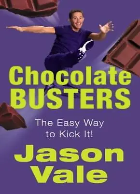 Chocolate Busters: The Easy Way To Kick Your Addiction By Jason Vale • £2.51