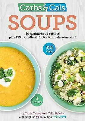 Carbs & Cals Soups: 80 Healthy Soup Recipes & 275 Photos Of Ingredients To Creat • £8.69