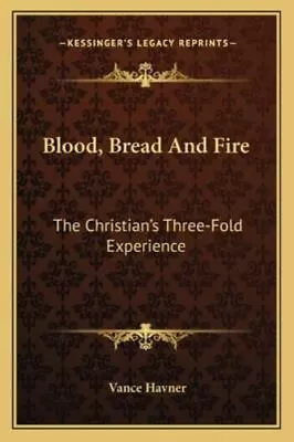 Blood Bread And Fire: The Christian's Three-Fold Experience By Havner Vance • $14.83