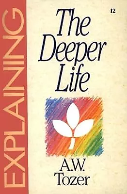 Explaining: The Deeper Life Tozer A. W. Used; Good Book • £2.39