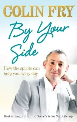 By Your Side: How The Spirits Can Help You Every Day-Colin Fry-Paperback-1846041 • £3.49