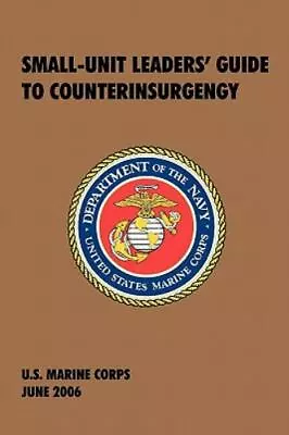 Small-Unit Leaders' Guide To Counterinsurge... 9781780390291 By U S Marine Corps • $6.46