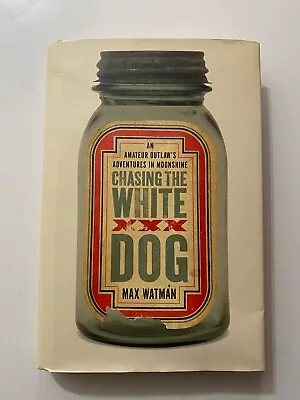 Chasing The White Dog: An Amateur Outlaw's Adventures In Moonshine Max Watman • $4.29