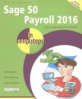 Sage 50 Payroll 2016 In Easy Steps By Bill Mantovani 9781840787177 | Brand New • £10.99