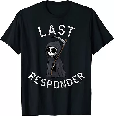 New Limited Grim Reaper Funny Dark Humor Last Responder T-Shirt • $22.99