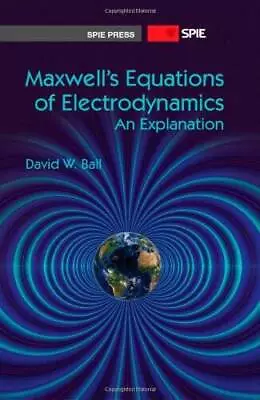 Maxwells Equations Of Electrodynamics: An Explanation (SPIE Press M - VERY GOOD • $58.74