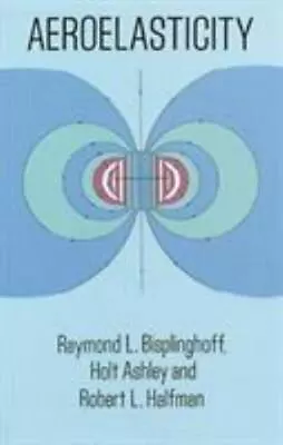 Aeroelasticity (Dover Books On Aeronautical Engineering) By Raymond L. Bispling • $11.99