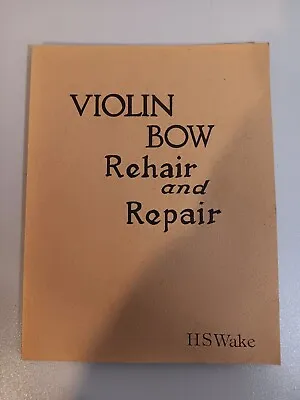 Violin Bow Rehair And Repair By H.S.Wake Paperback Published By Author 1983 • $49.99